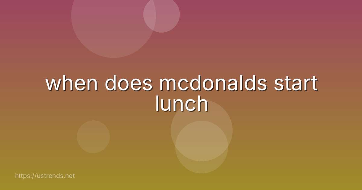 when does mcdonalds start lunch