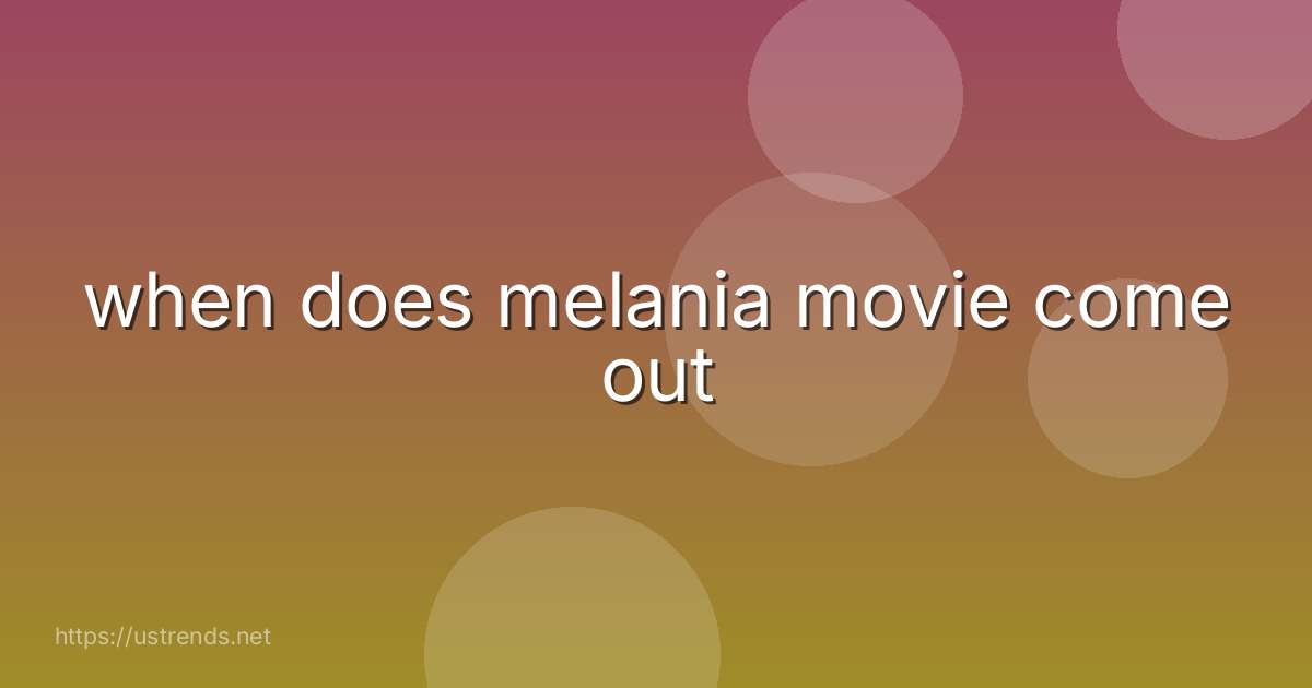 when does melania movie come out
