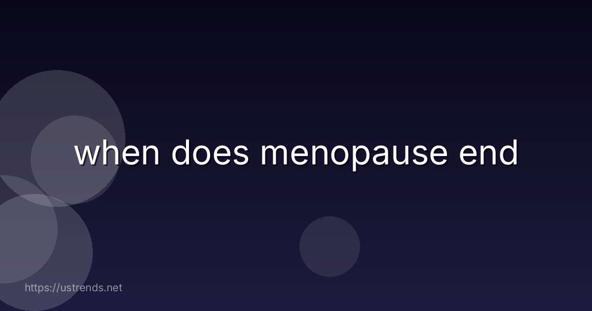 when does menopause end