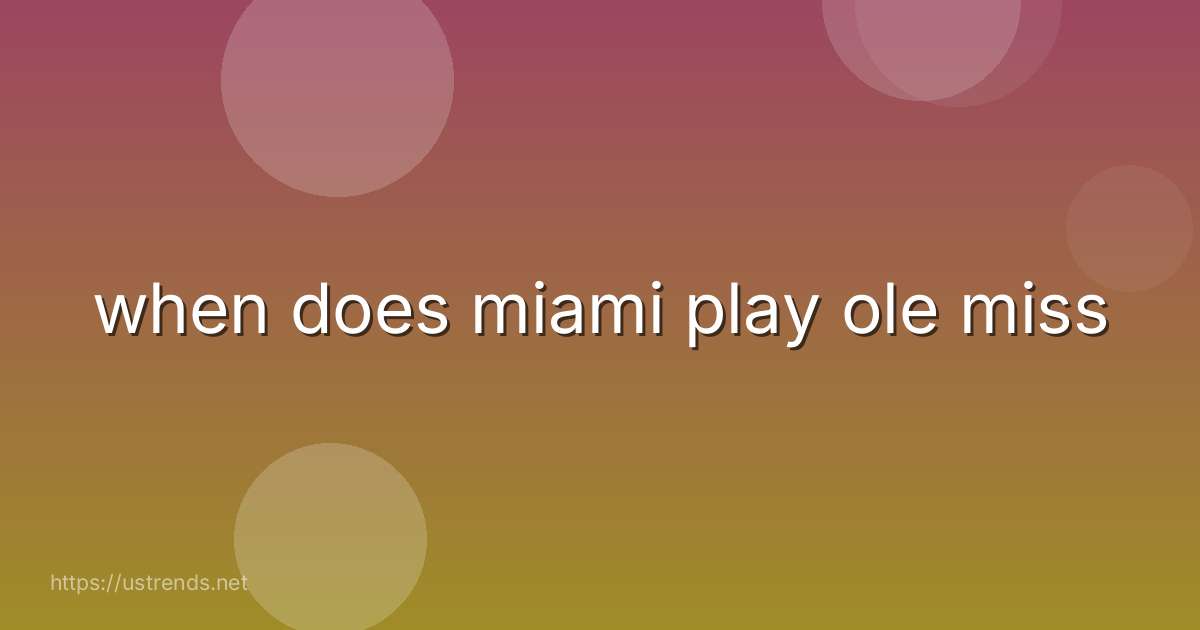 when does miami play ole miss
