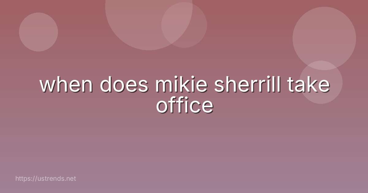 when does mikie sherrill take office