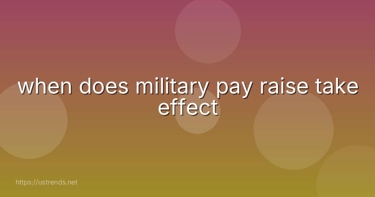 when does military pay raise take effect