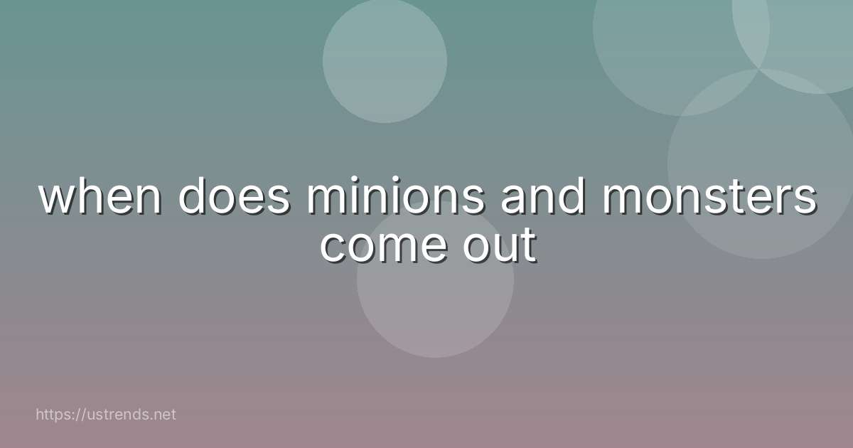 when does minions and monsters come out