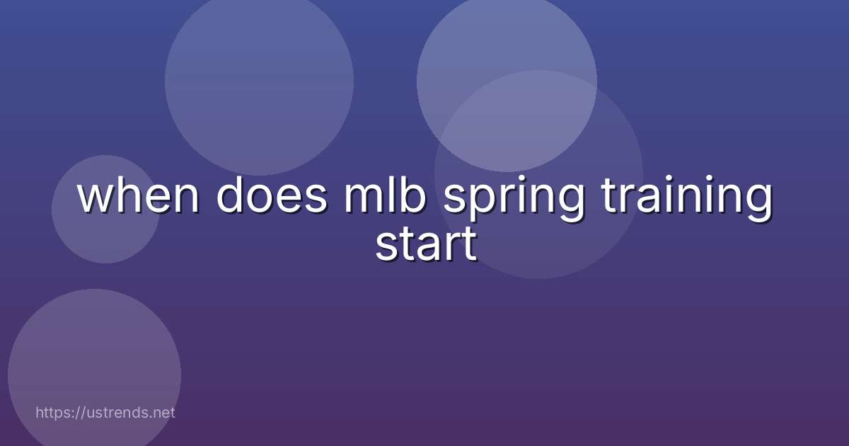when does mlb spring training start