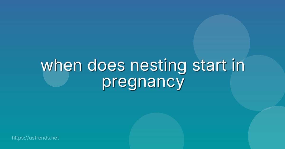 when does nesting start in pregnancy