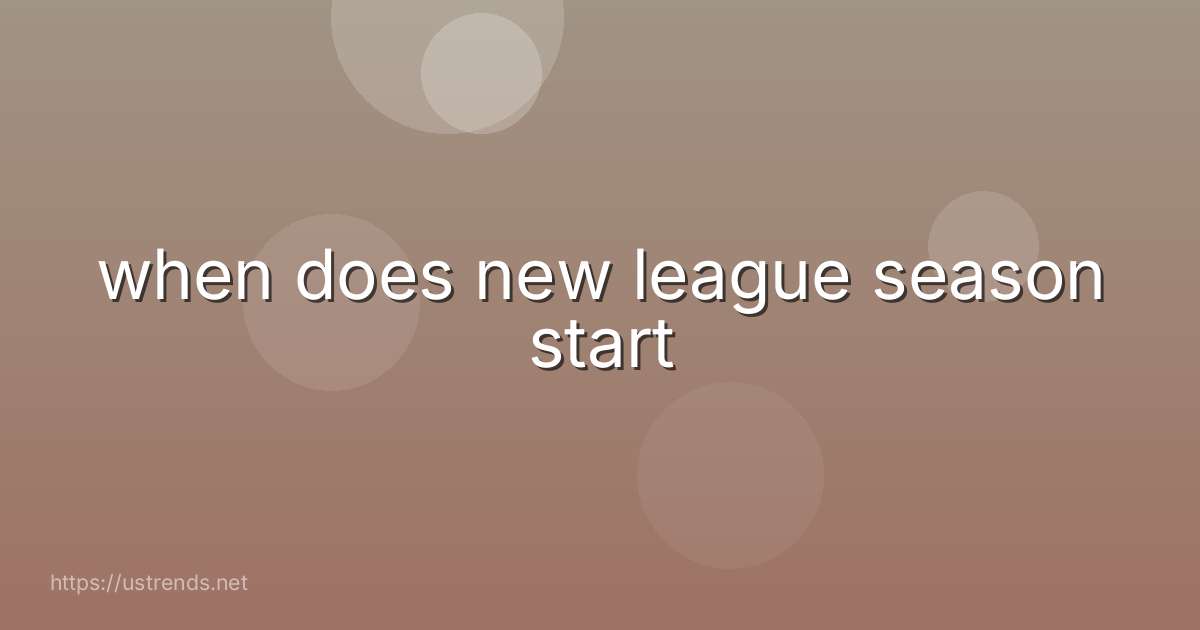 when does new league season start