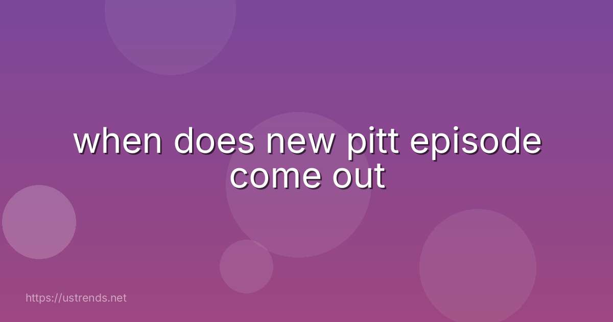 when does new pitt episode come out