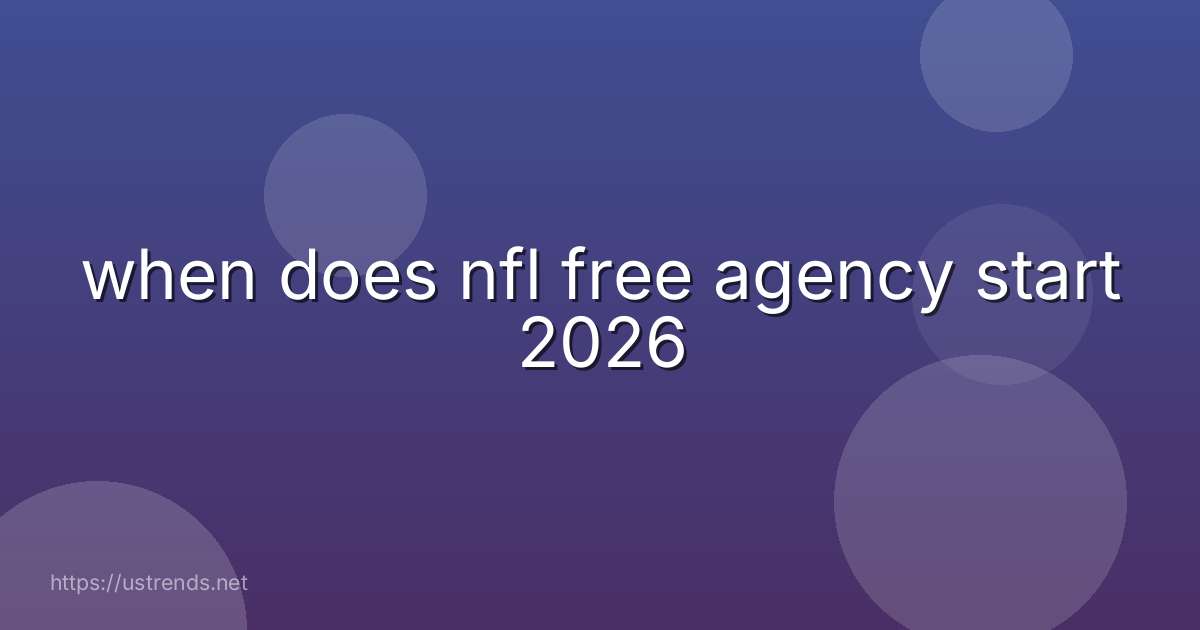 when does nfl free agency start 2026