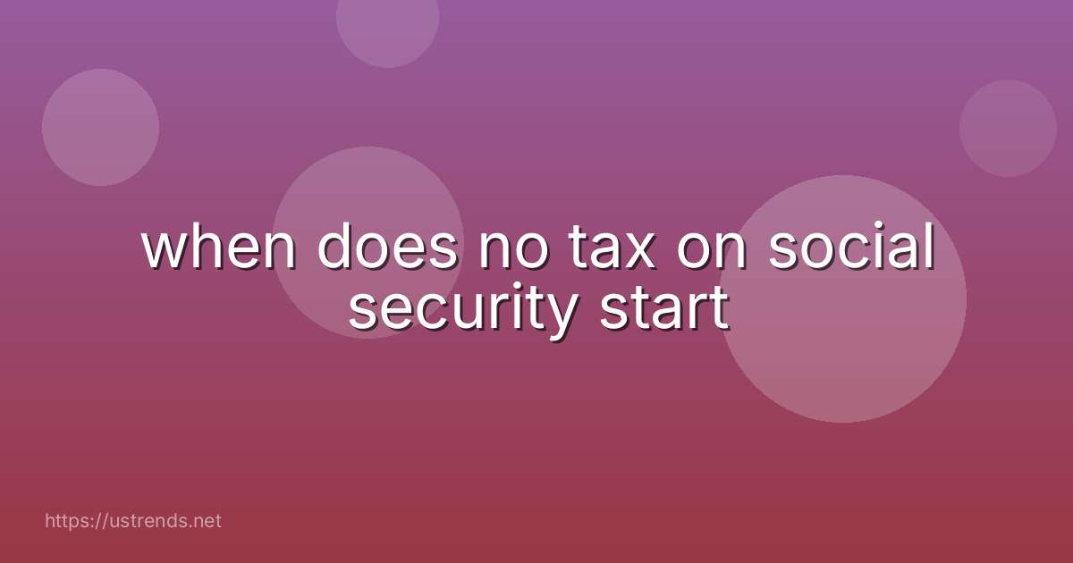 when does no tax on social security start
