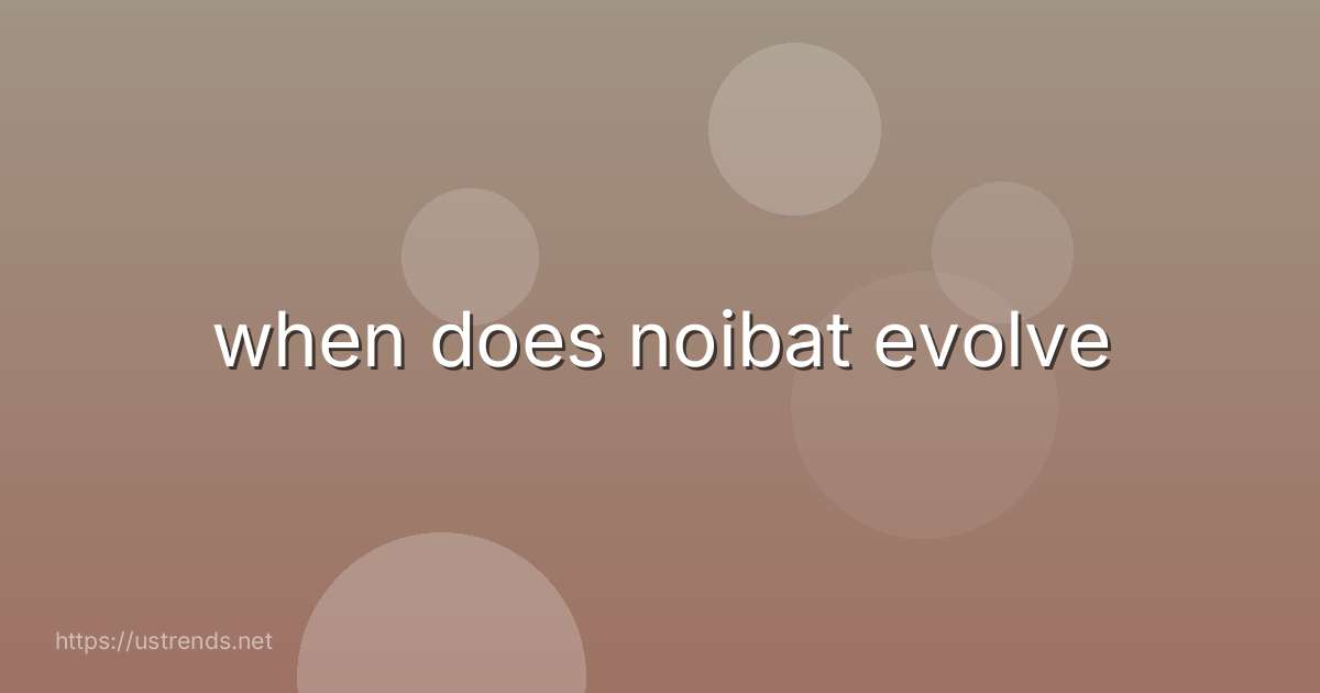 when does noibat evolve