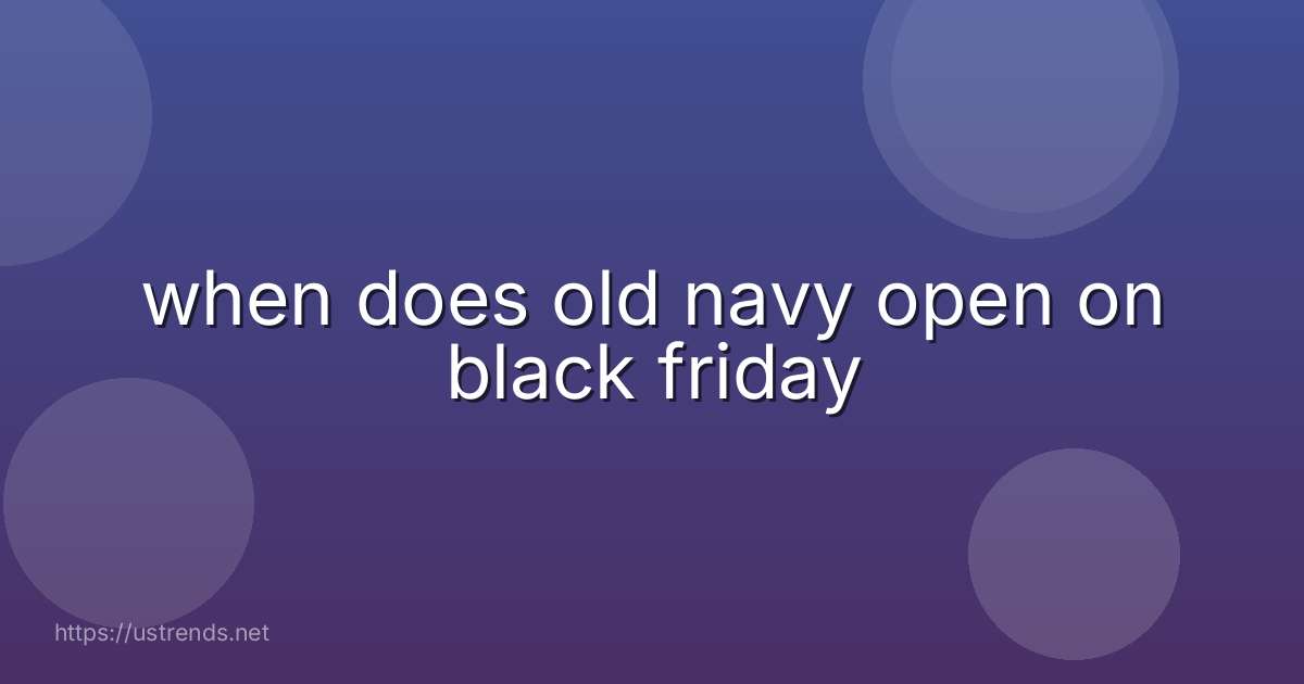 when does old navy open on black friday