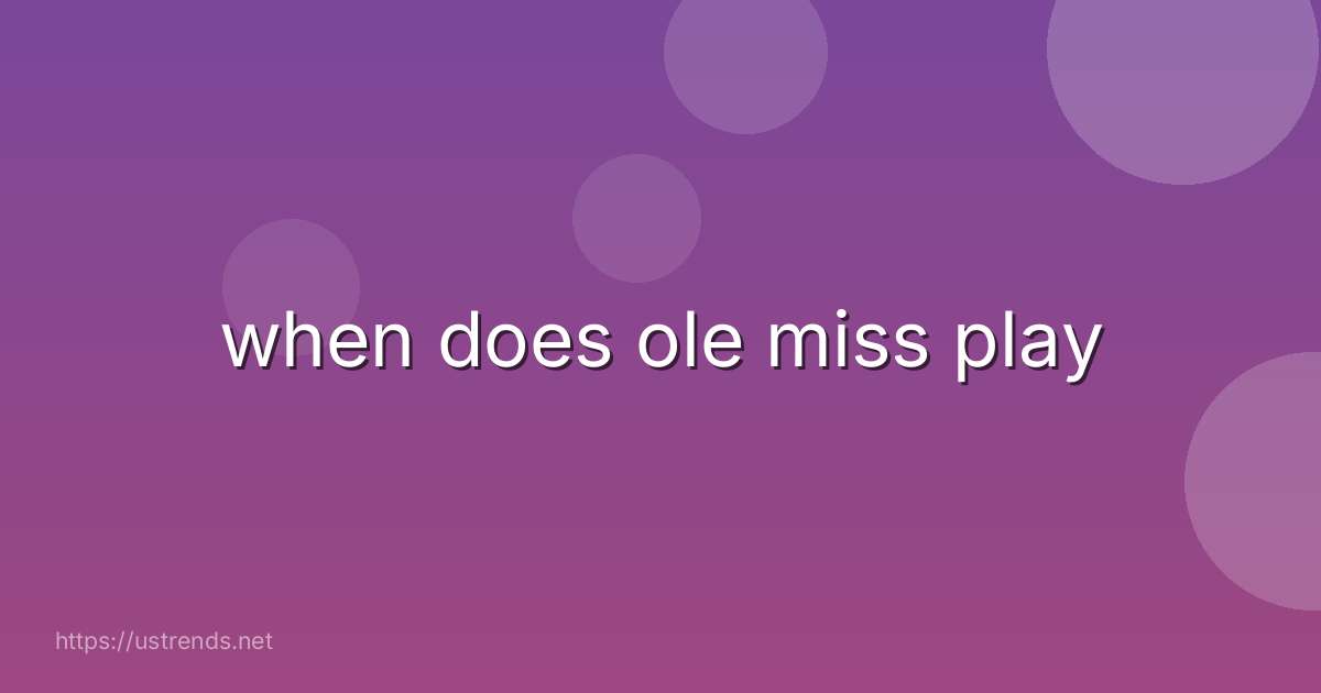when does ole miss play