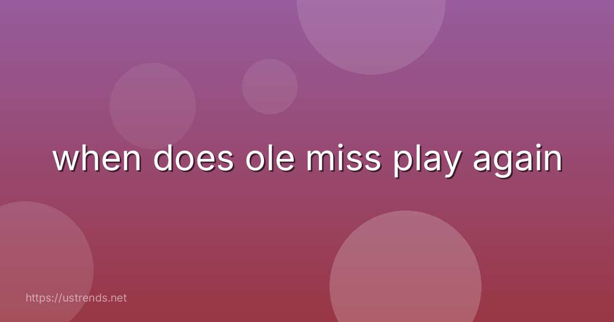 when does ole miss play again