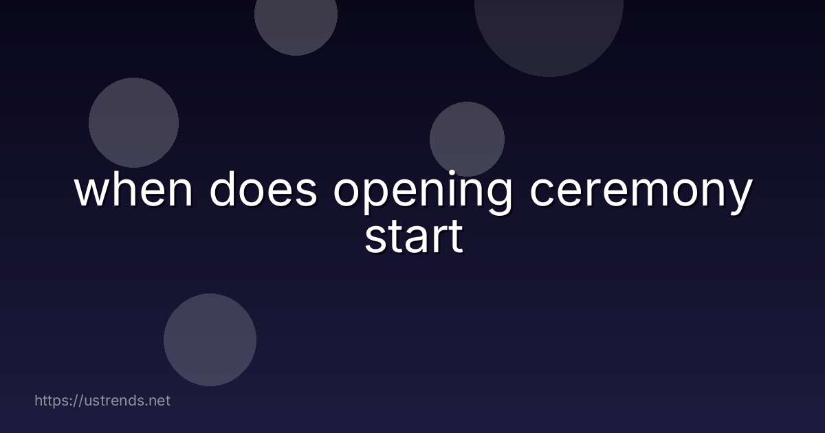 when does opening ceremony start