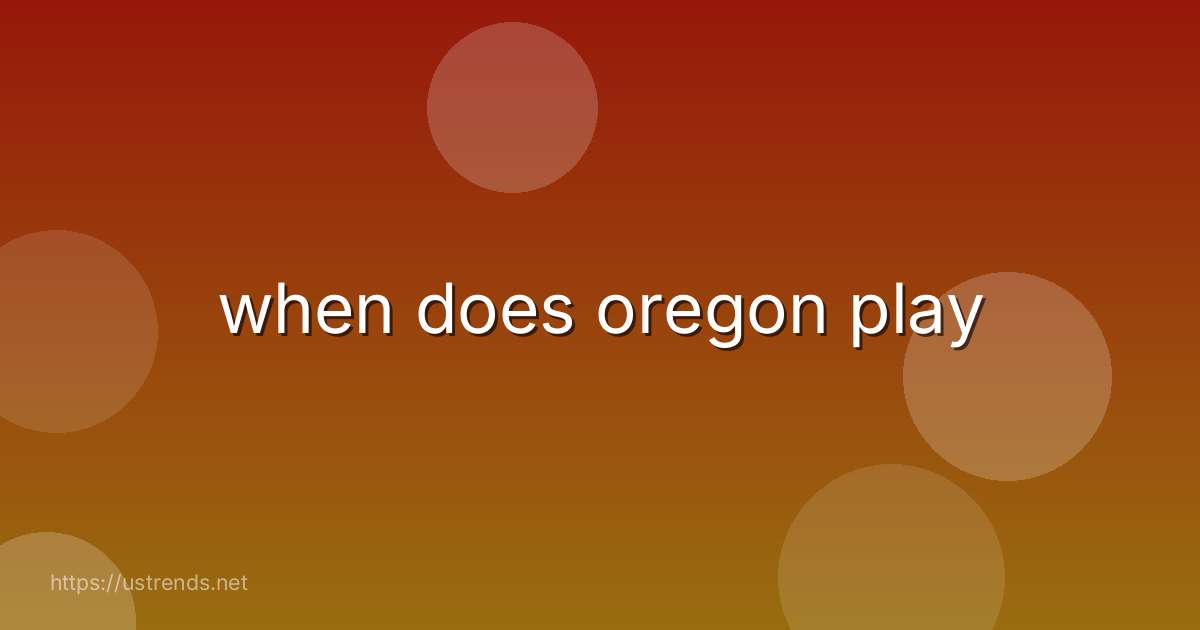 when does oregon play