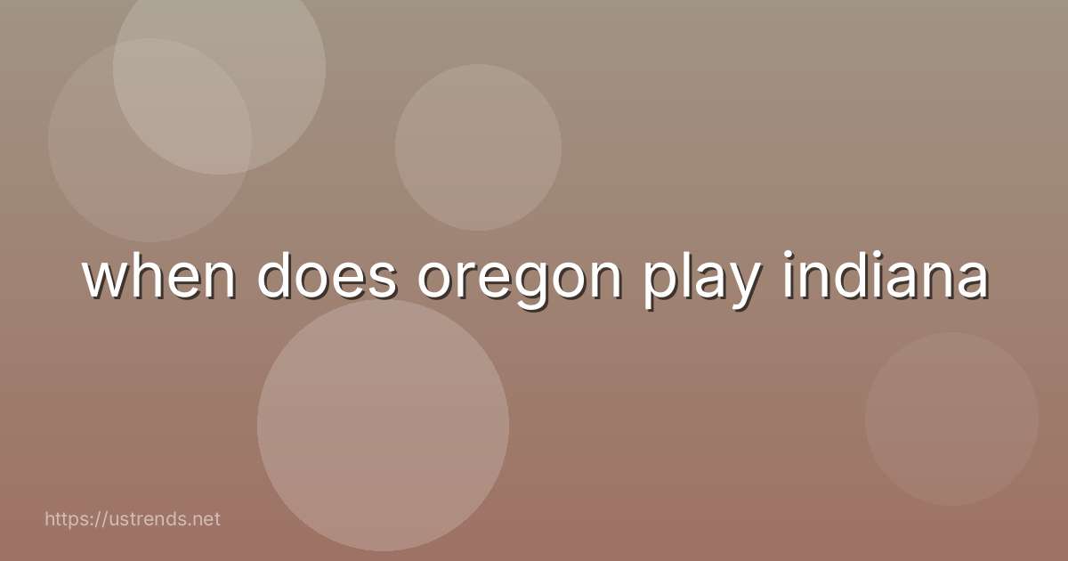 when does oregon play indiana