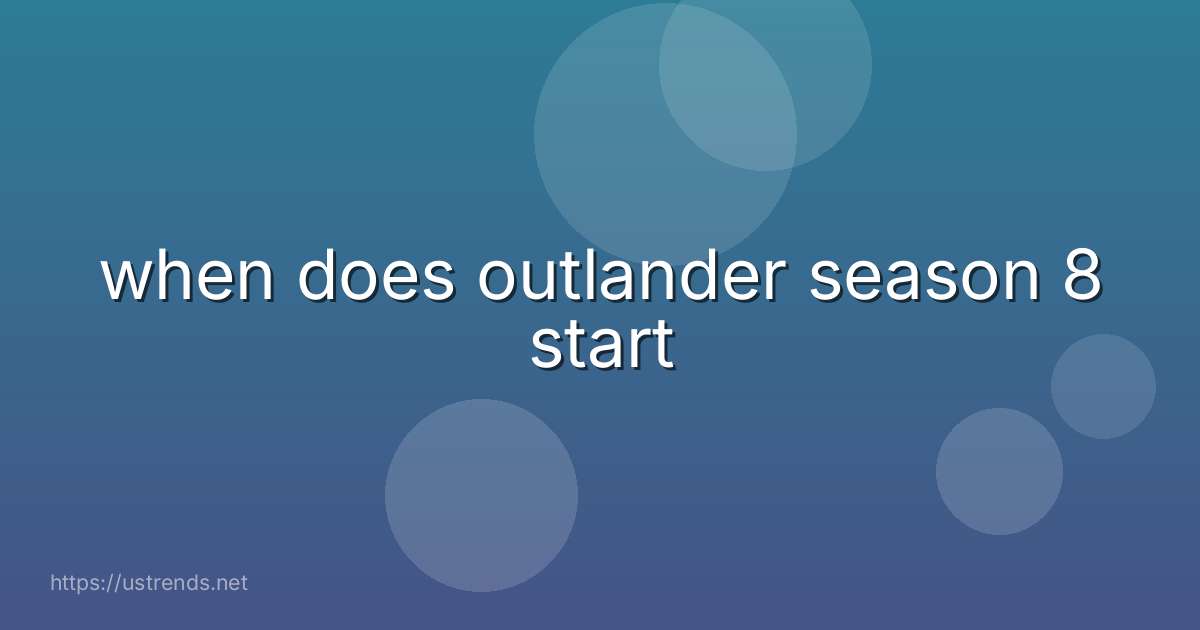 when does outlander season 8 start