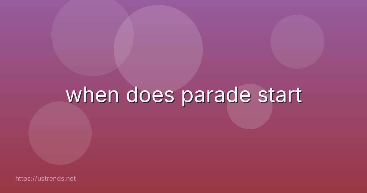 when does parade start