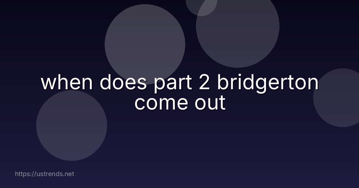 when does part 2 bridgerton come out