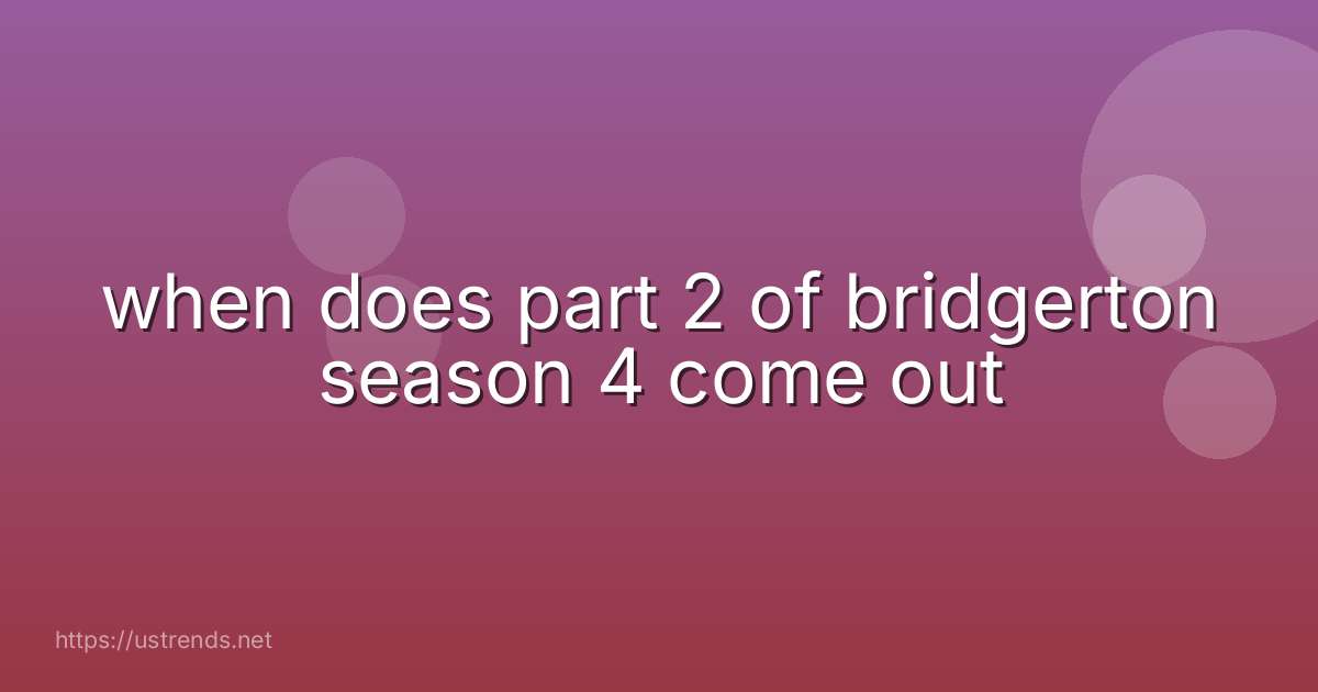 when does part 2 of bridgerton season 4 come out