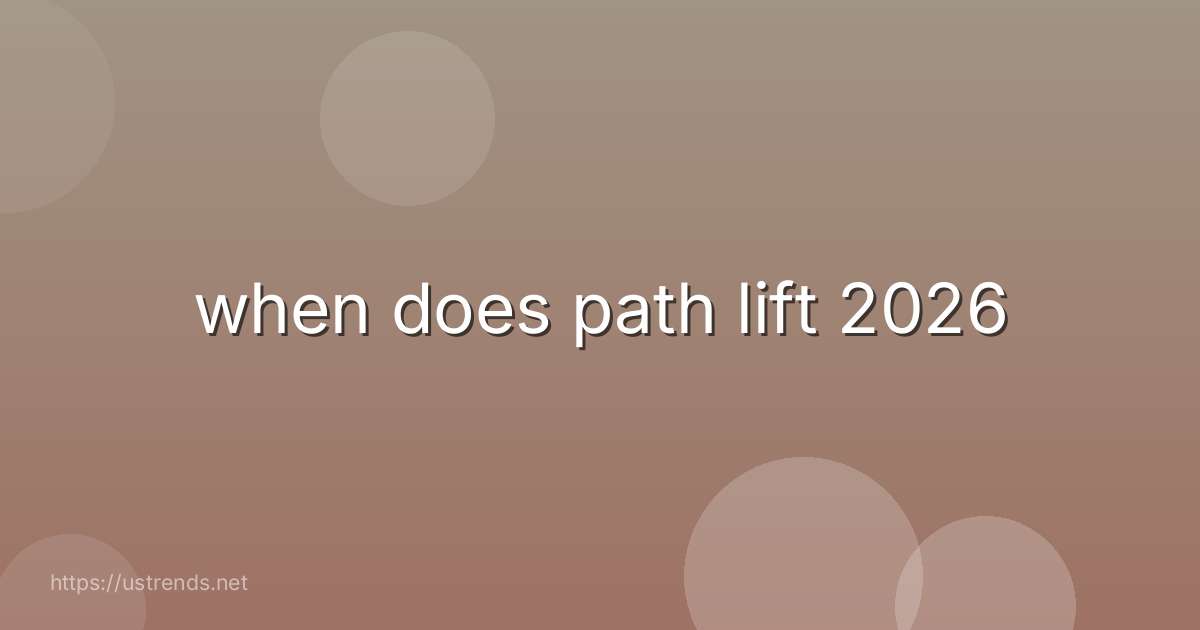 when does path lift 2026
