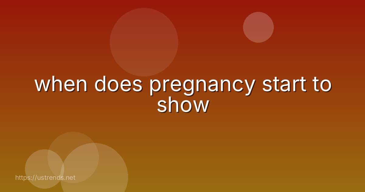when does pregnancy start to show
