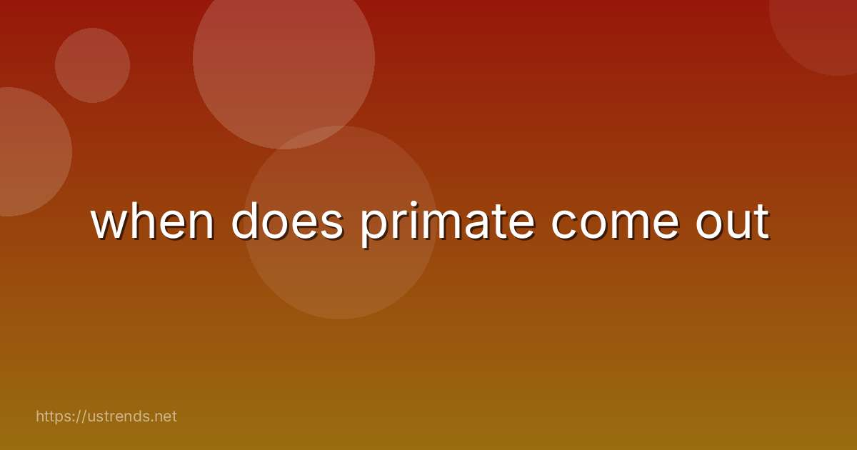 when does primate come out