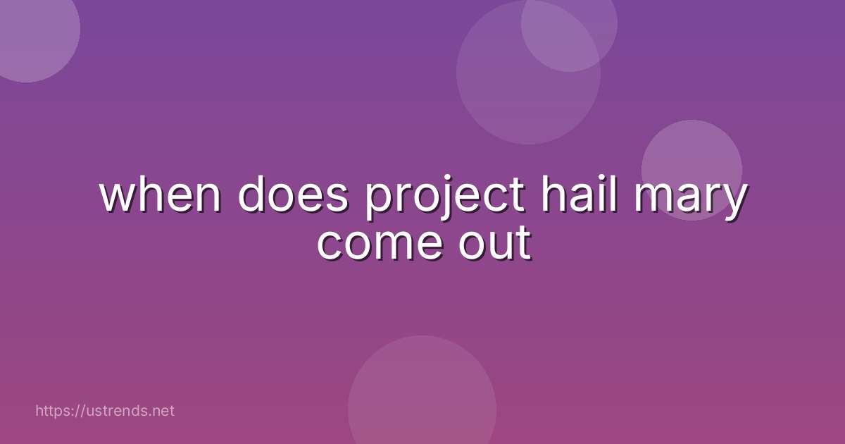 when does project hail mary come out