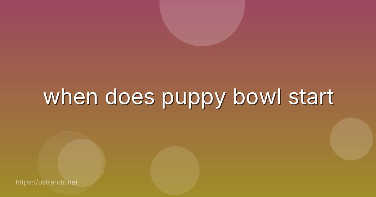 when does puppy bowl start