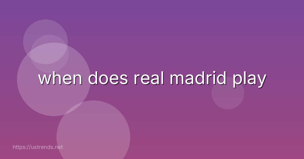 when does real madrid play