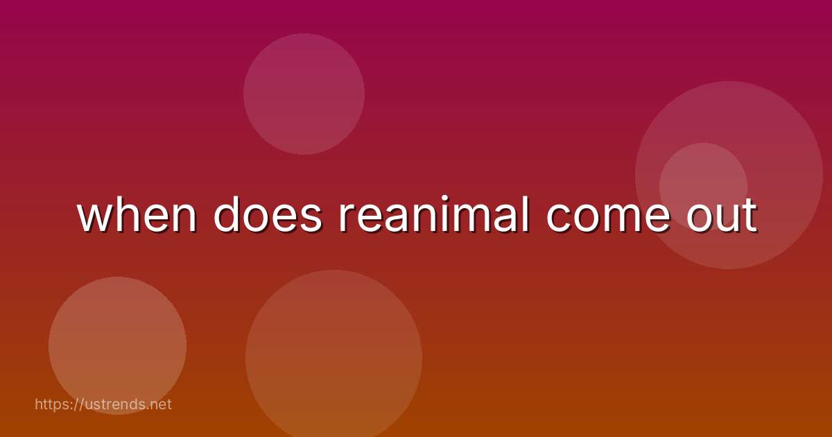when does reanimal come out