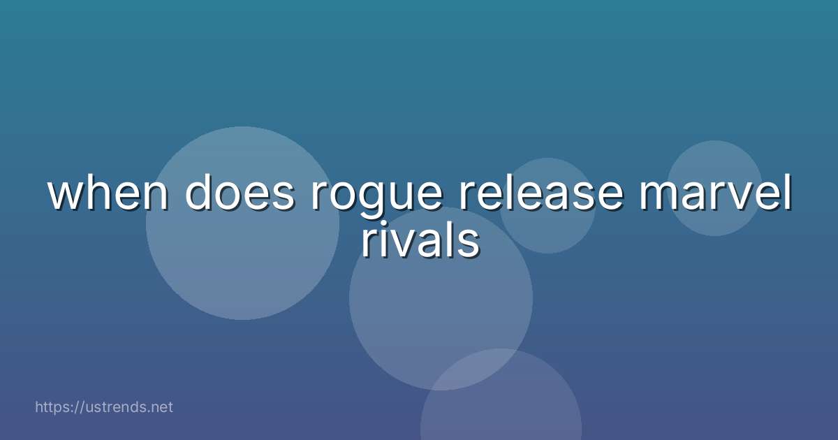 when does rogue release marvel rivals