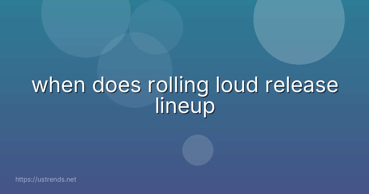 when does rolling loud release lineup