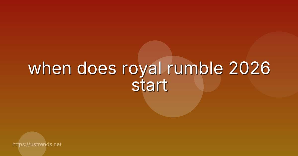 when does royal rumble 2026 start