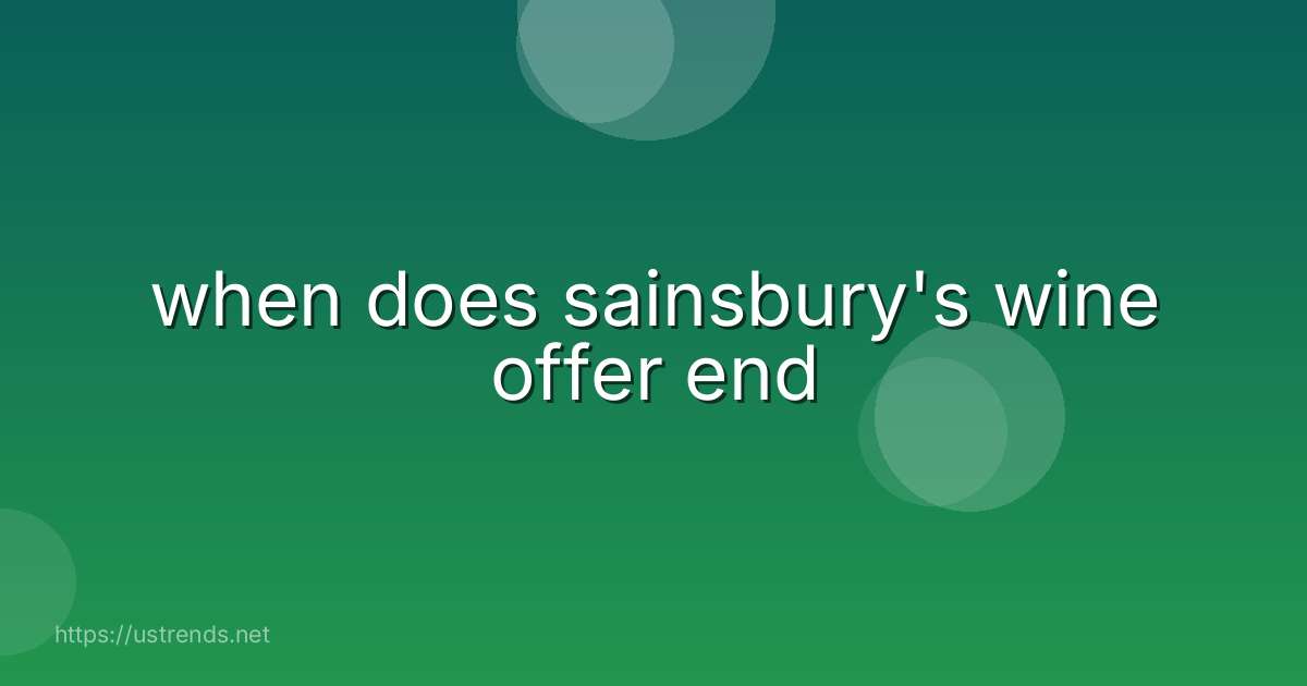 when does sainsbury's wine offer end