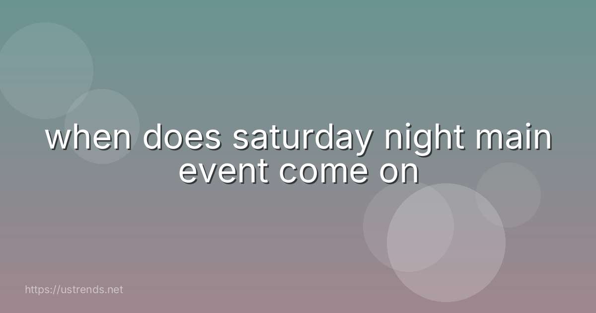 when does saturday night main event come on