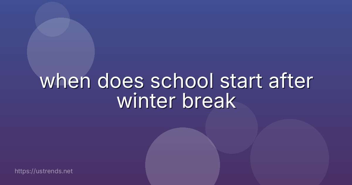 when does school start after winter break