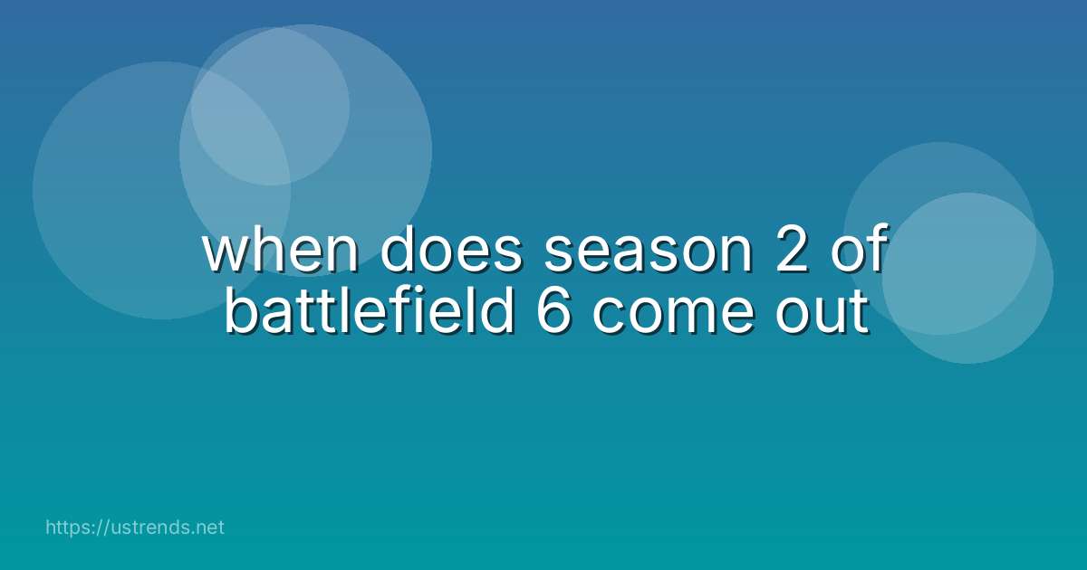 when does season 2 of battlefield 6 come out