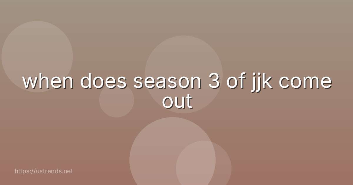when does season 3 of jjk come out