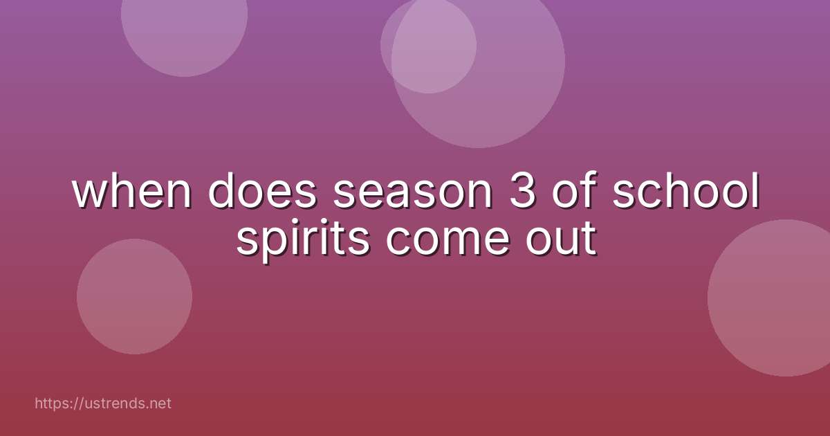 when does season 3 of school spirits come out