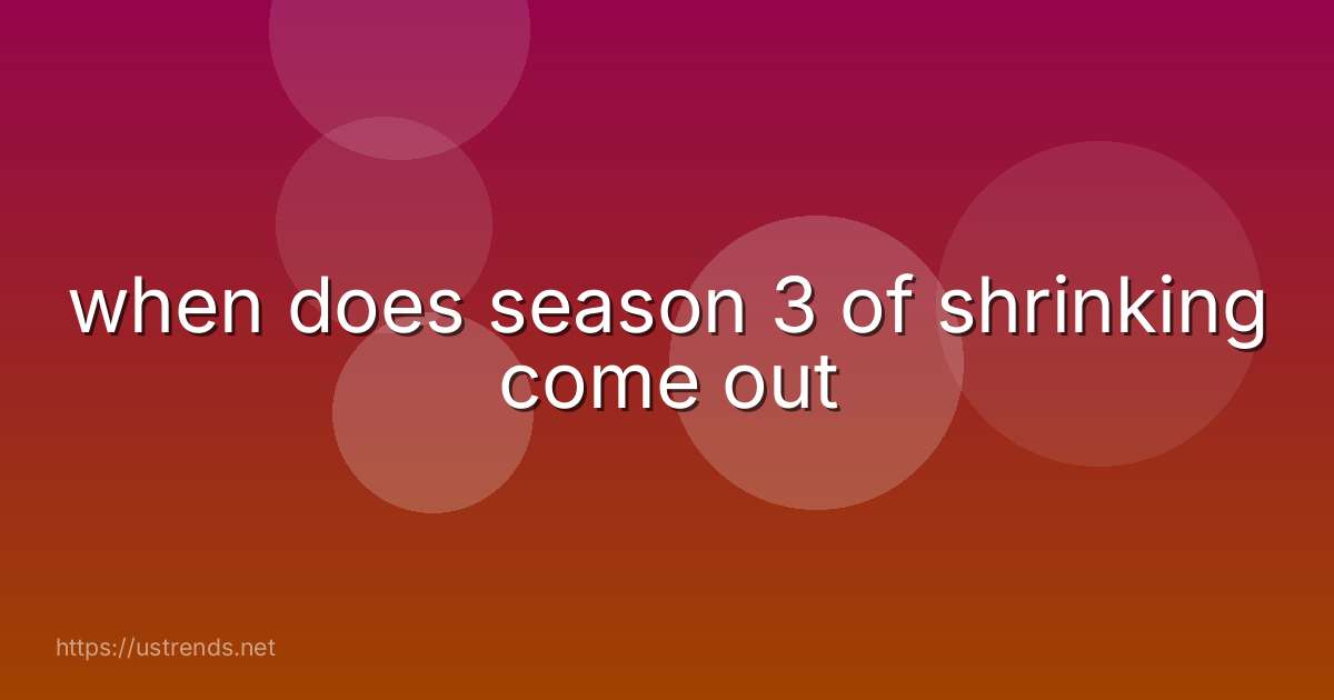 when does season 3 of shrinking come out