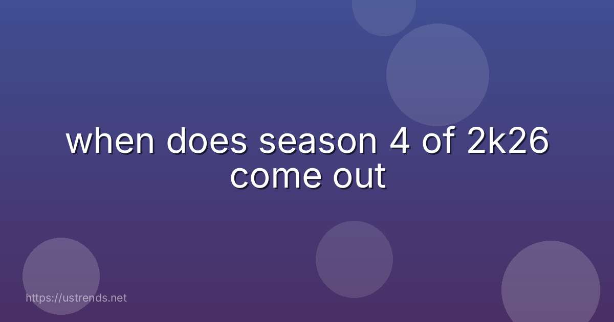 when does season 4 of 2k26 come out