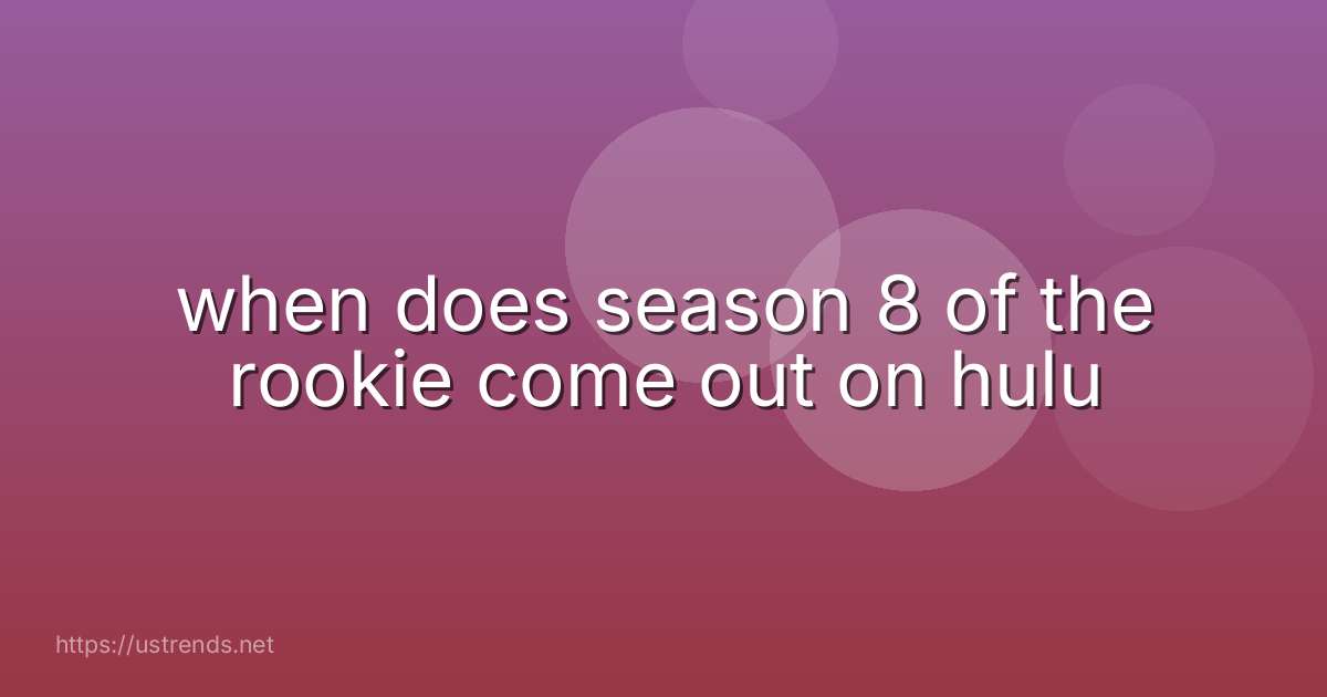 when does season 8 of the rookie come out on hulu