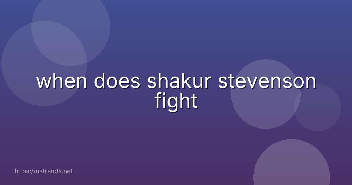 when does shakur stevenson fight