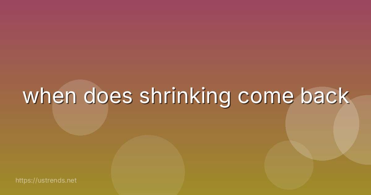 when does shrinking come back