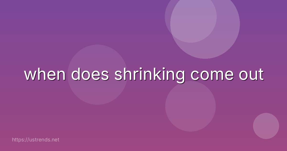 when does shrinking come out