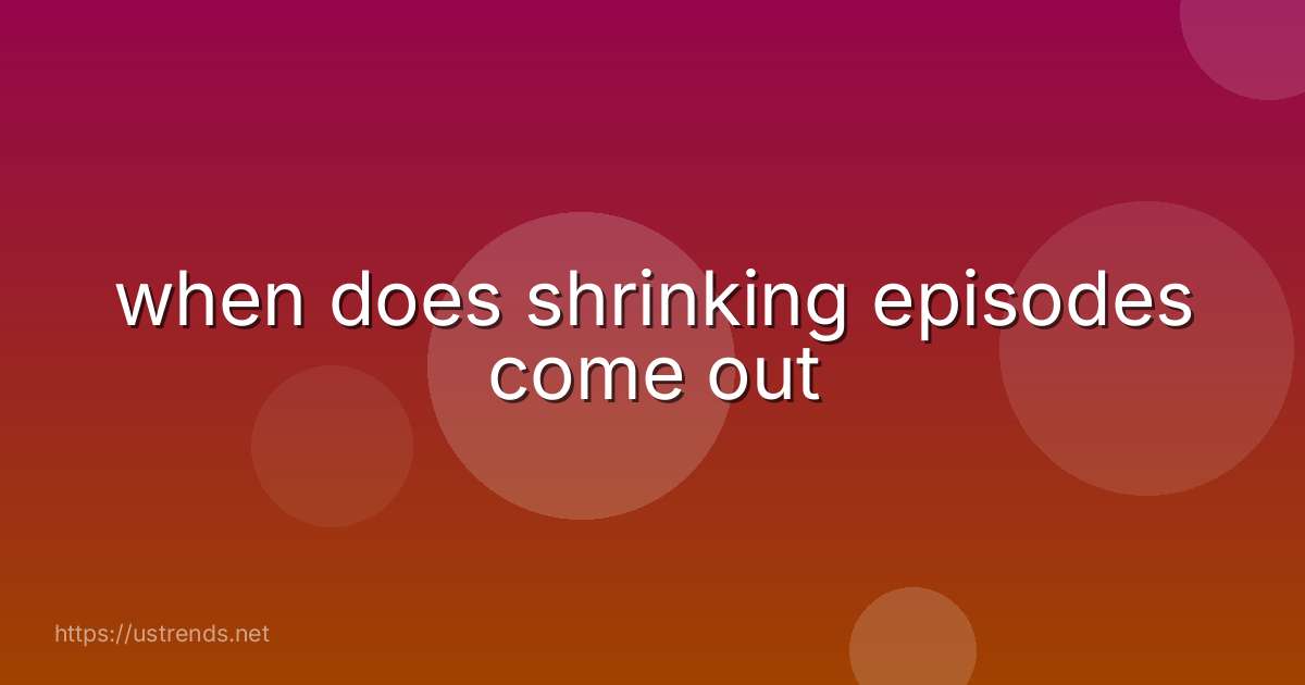 when does shrinking episodes come out