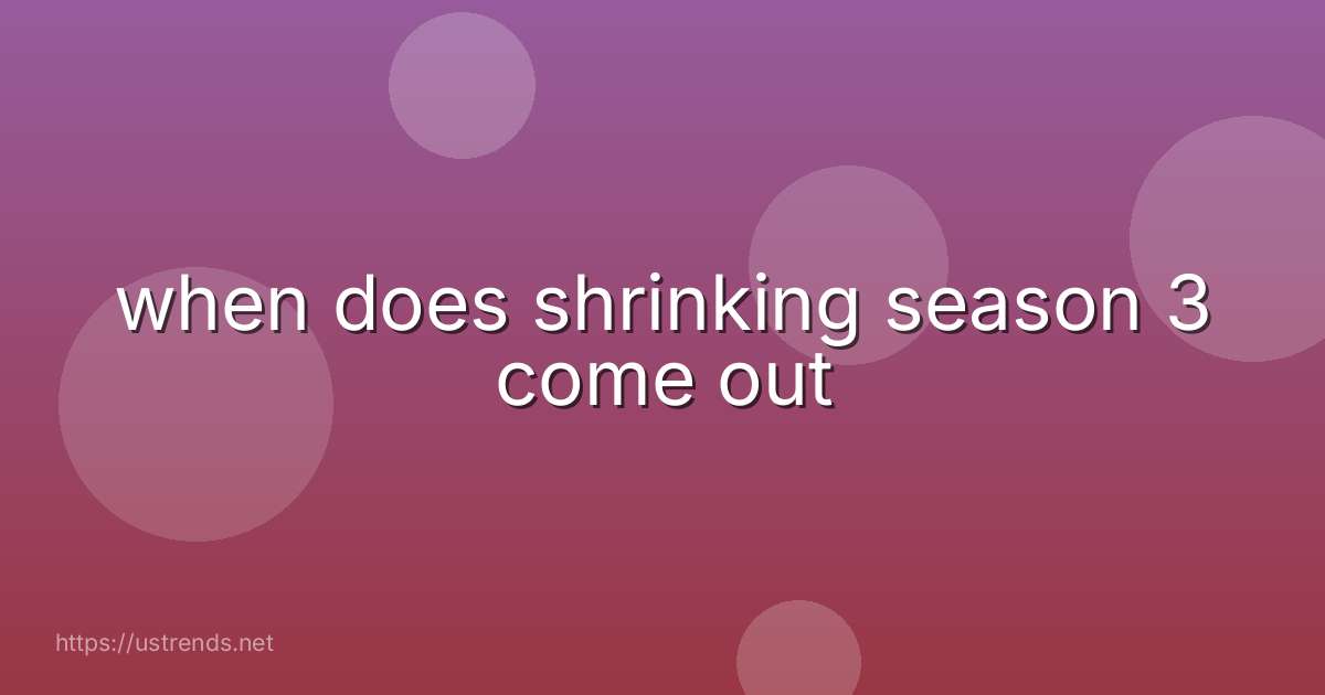 when does shrinking season 3 come out