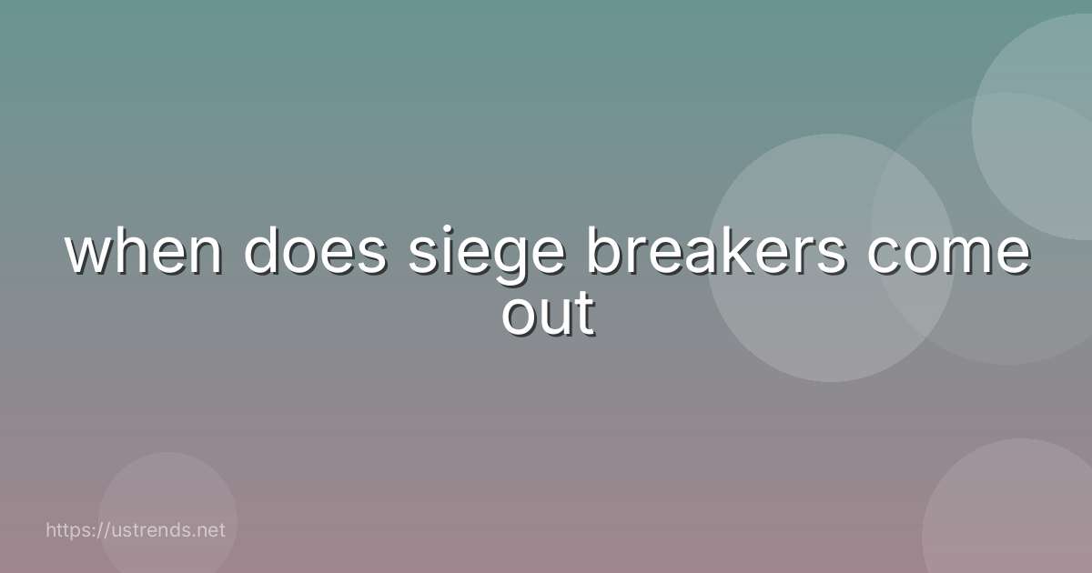when does siege breakers come out