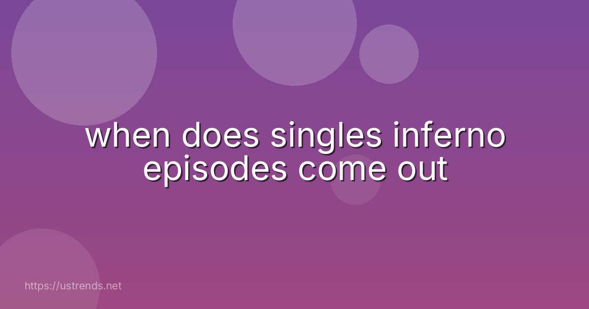 when does singles inferno episodes come out